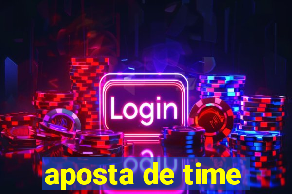 aposta de time