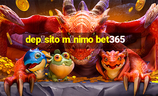 dep贸sito m铆nimo bet365