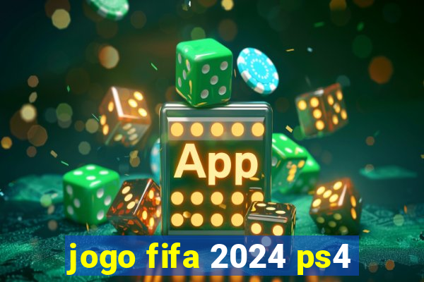 jogo fifa 2024 ps4