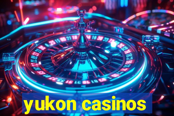 yukon casinos