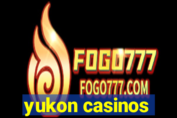 yukon casinos