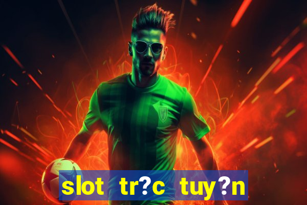 slot tr?c tuy?n t?ng ti?n mi?n phí