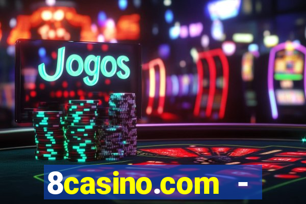 8casino.com - ca莽a-n铆queis online cassino