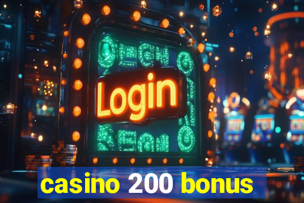 casino 200 bonus