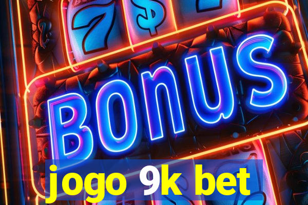 jogo 9k bet