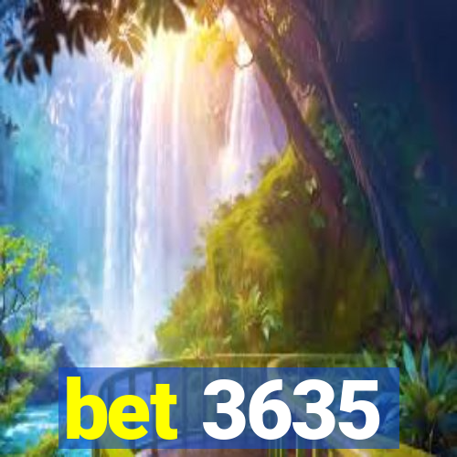 bet 3635