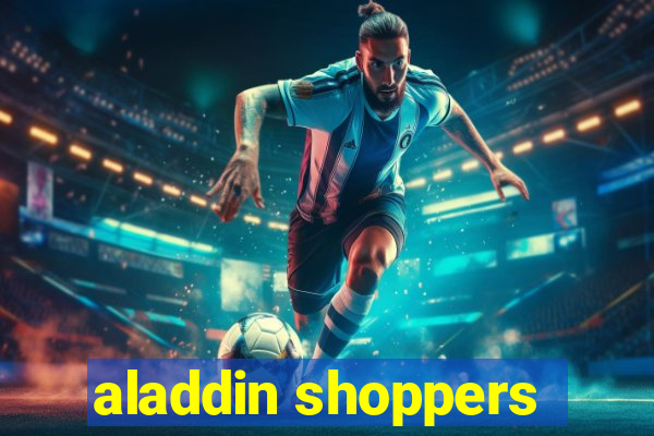 aladdin shoppers