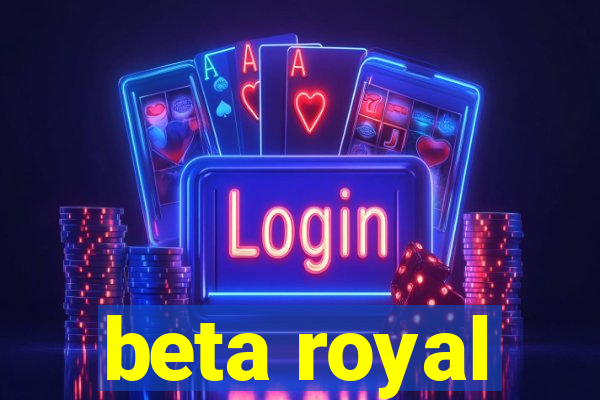 beta royal