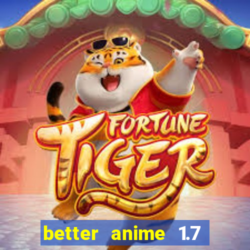 better anime 1.7 apk download