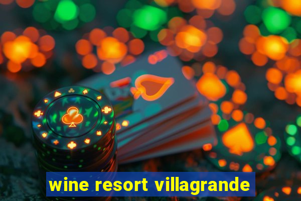 wine resort villagrande