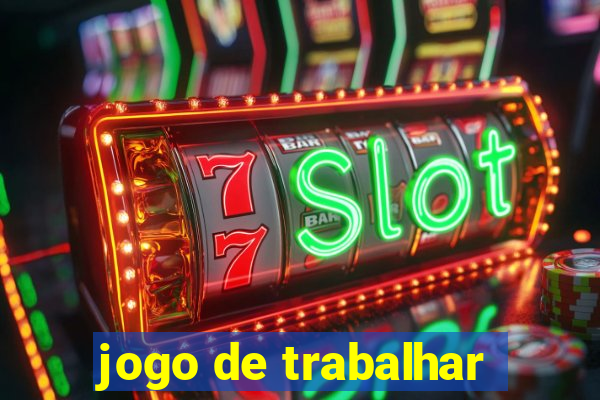 jogo de trabalhar