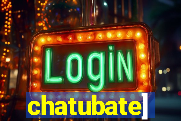 chatubate]