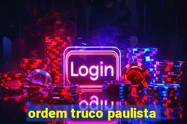 ordem truco paulista