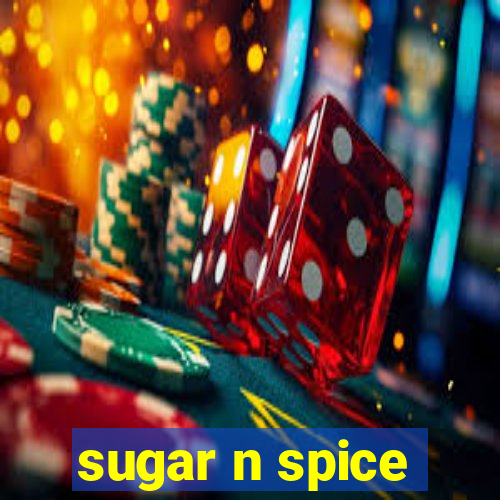 sugar n spice