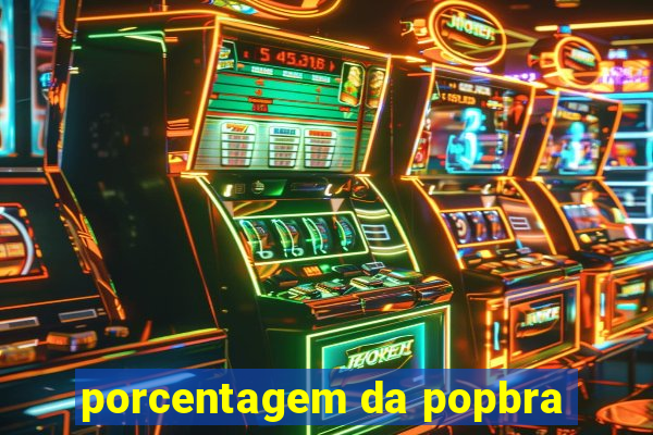 porcentagem da popbra