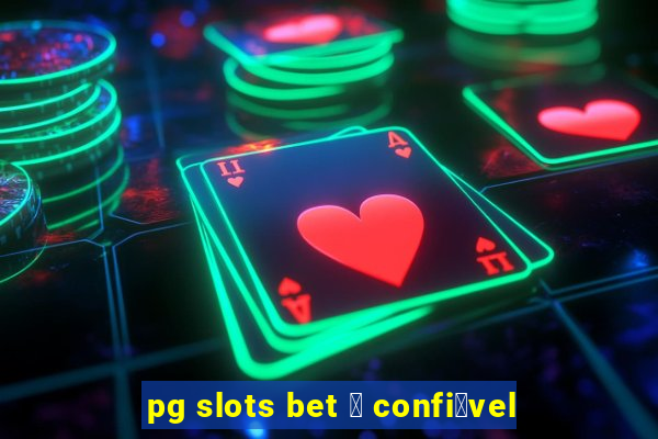 pg slots bet 茅 confi谩vel