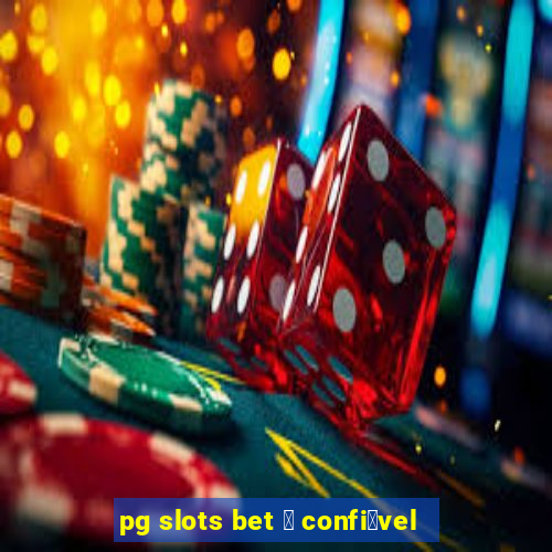 pg slots bet 茅 confi谩vel