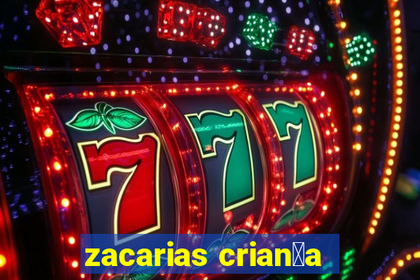 zacarias crian莽a