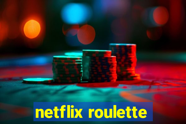 netflix roulette