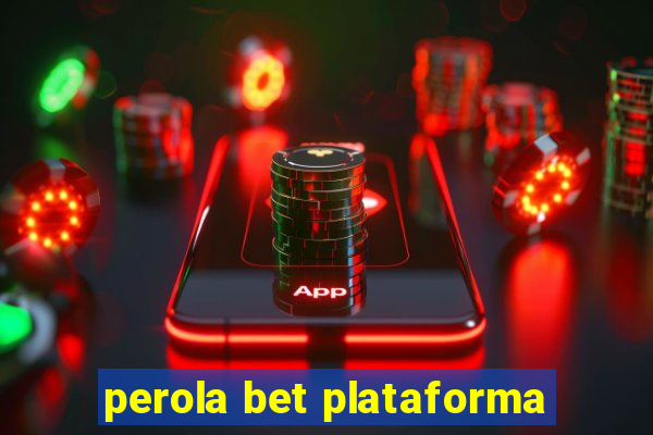 perola bet plataforma