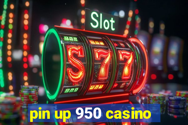 pin up 950 casino