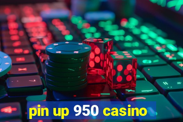 pin up 950 casino