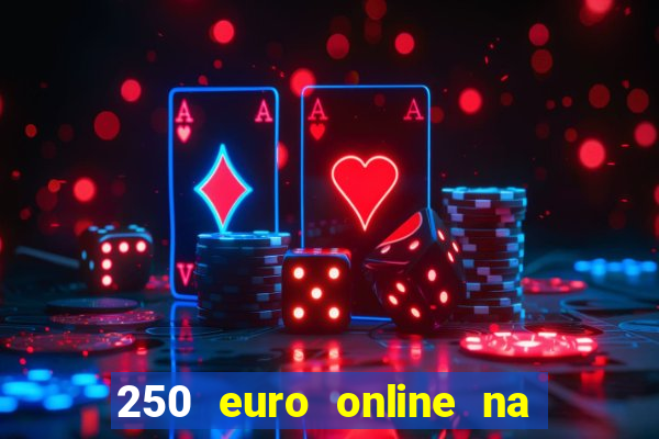 250 euro online na mga casino