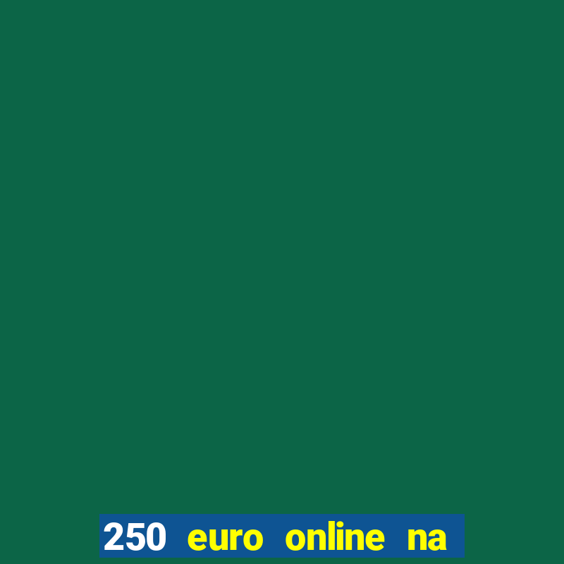 250 euro online na mga casino