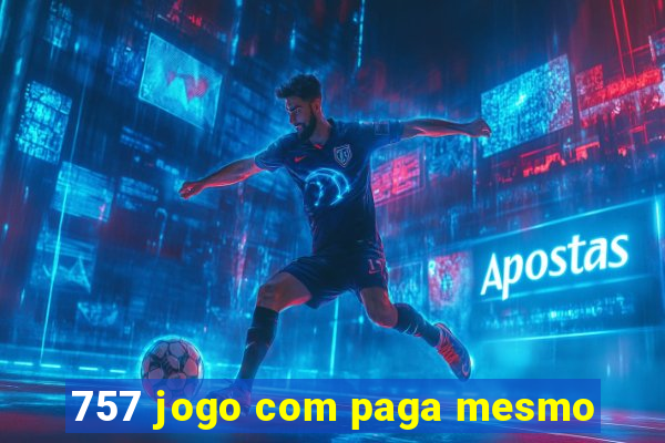 757 jogo com paga mesmo