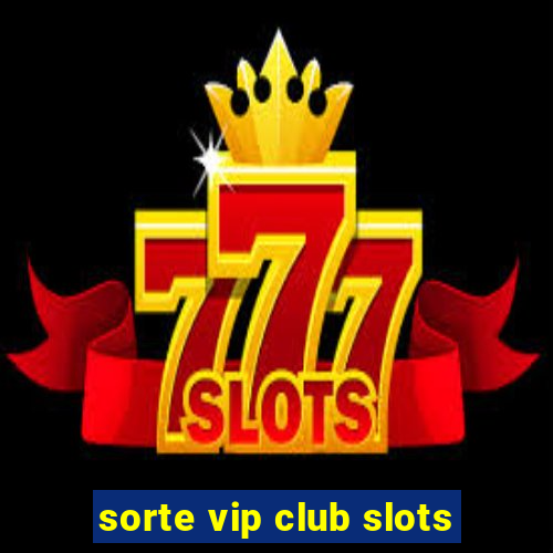 sorte vip club slots