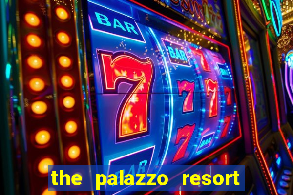 the palazzo resort hotel casino las vegas