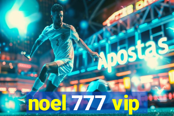 noel 777 vip