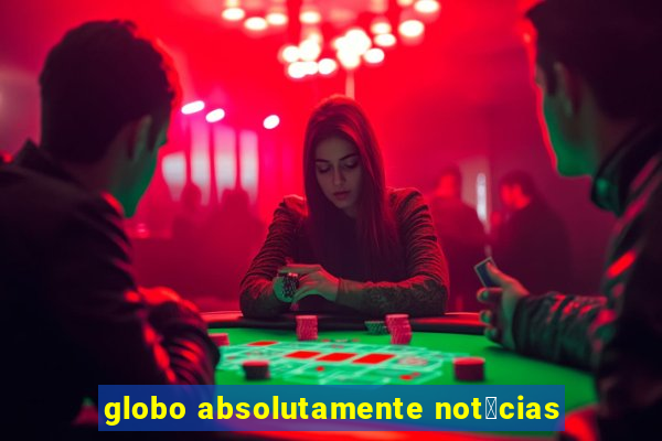 globo absolutamente not铆cias