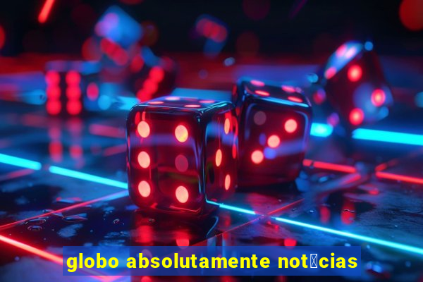 globo absolutamente not铆cias