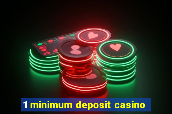 1 minimum deposit casino