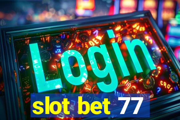 slot bet 77