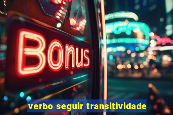 verbo seguir transitividade