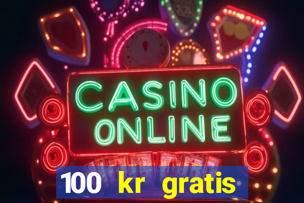 100 kr gratis casino mobil