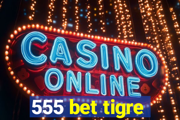 555 bet tigre