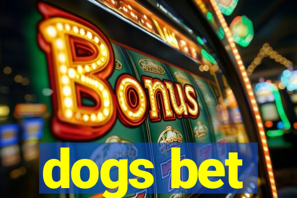 dogs bet