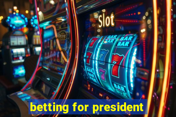 betting for president