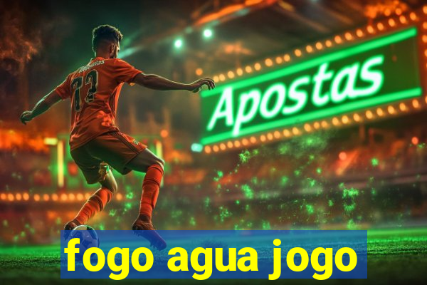 fogo agua jogo