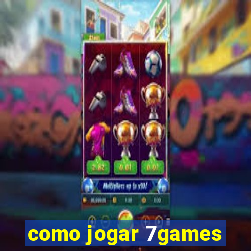 como jogar 7games