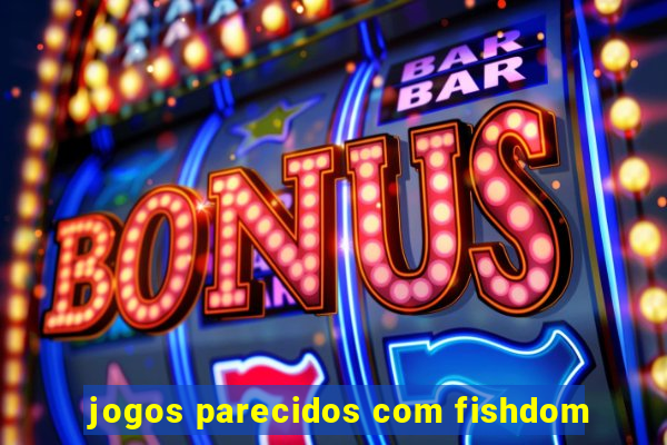 jogos parecidos com fishdom