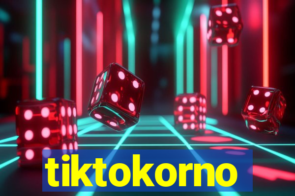 tiktokorno