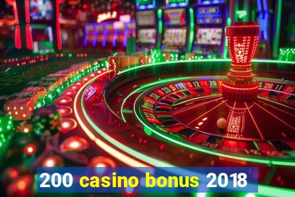 200 casino bonus 2018