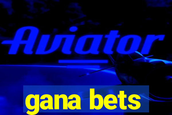 gana bets