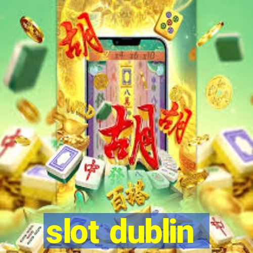 slot dublin