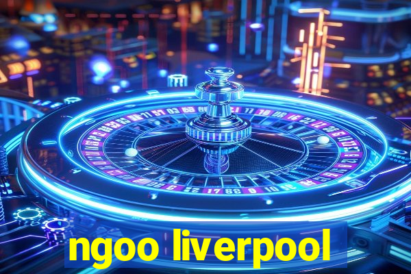 ngoo liverpool