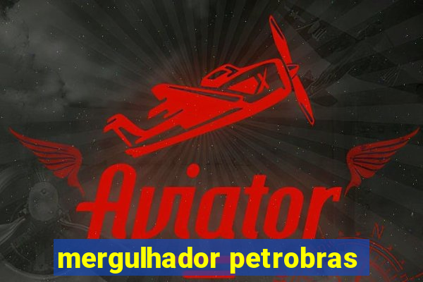 mergulhador petrobras